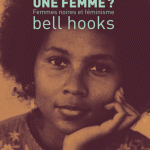 Ne suis-je pas une femme? Femmes noires et féminisme - bell hooks